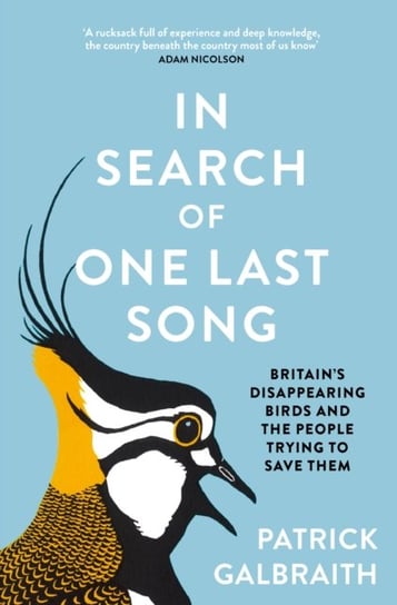 In Search of One Last Song: BritainS Disappearing Birds and the People Trying to Save Them Patrick Galbraith