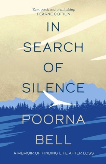 In Search of Silence: A memoir of finding life after loss Poorna Bell