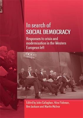 In Search of Social Democracy: Responses to Crisis and Modernisation John Callaghan