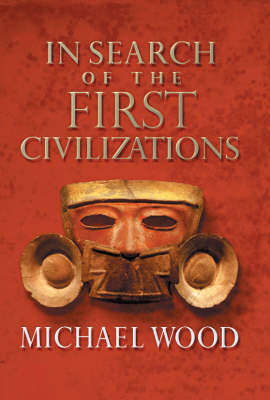 In Search Of The First Civilizations Wood Michael
