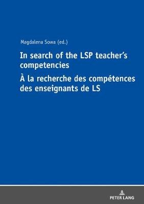 In Search of the LSP Teacher's Competencies A la recherche des competences des enseignants de LS Sowa Magdalena