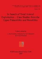 In Search of Total Animal Exploitation - Case Studies from the Upper Palaeolithic and Mesolithic Laure Fontana, Francois-Xavier chauviere, Anne Bridault