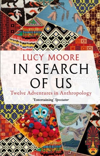 In Search of Us: Twelve Adventures in Anthropology Opracowanie zbiorowe