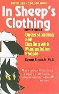 In Sheep's Clothing: Understanding and Dealing with Manipulative People Simon George K.
