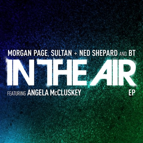 In the Air Morgan Page, Sultan & Ned Shepard, BT feat. Angela McCluskey