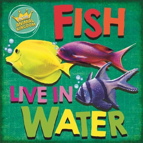 In the Animal Kingdom. Fish Live in Water Ridley Sarah