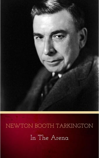 In the Arena: Stories of Political Life Tarkington Newton Booth