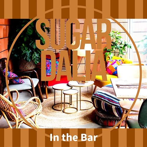In the Bar Sugar Dalia