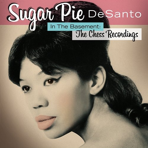 In The Basement: The Chess Recordings Sugar Pie Desanto