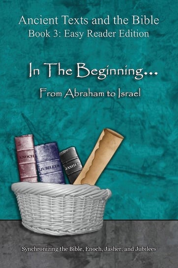 In The Beginning... From Abraham to Israel - Easy Reader Edition Lilburn Ahava