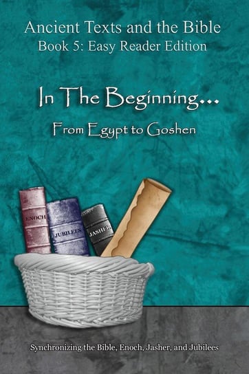 In The Beginning... From Egypt to Goshen - Easy Reader Edition Lilburn Ahava