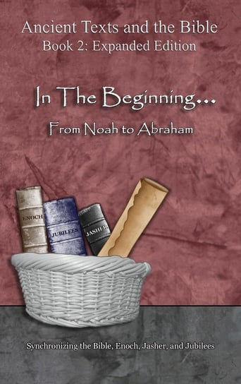 In The Beginning... From Noah to Abraham - Expanded Edition Lilburn Ahava