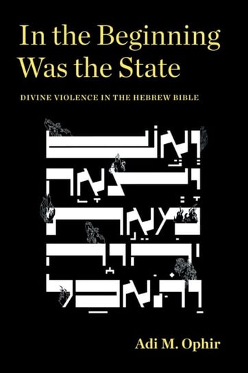 In the Beginning Was the State: Divine Violence in the Hebrew Bible Fordham University Press