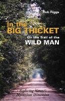 In the Big Thicket on the Trail of the Wild Man Riggs Rob