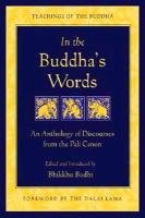 In the Buddha's Words: An Anthology of Discourses from the Pali Canon Bodhi Bhikkhu
