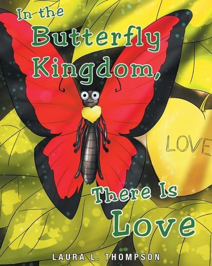 In The Butterfly Kingdom There Is Love Thompson Laura L.