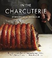 In the Charcuterie: The Fatted Calf's Guide to Making Sausage, Salumi, Pates, Roasts, Confits, and Other Meaty Goods Boetticher Taylor, Miller Toponia