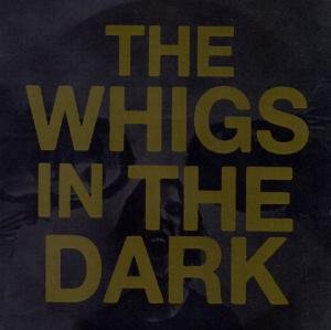 In The Dark The Whigs