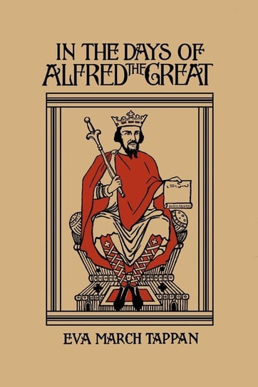 In the Days of Alfred the Great (Yesterday's Classics) Eva March Tappan
