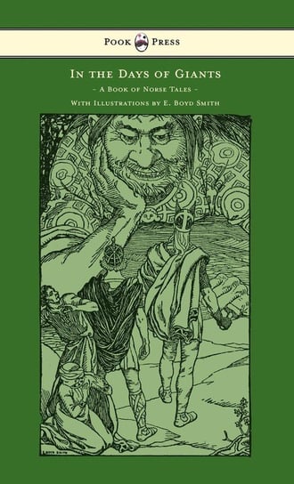 In the Days of Giants - A Book of Norse Tales - With Illustrations by E. Boyd Smith Farwell Abbie