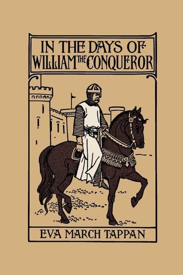 In the Days of William the Conqueror (Yesterday's Classics) Tappan Eva March