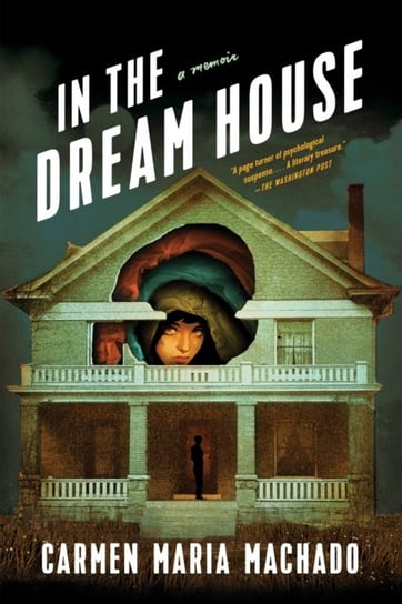 In the Dream House. A Memoir Machado Carmen Maria