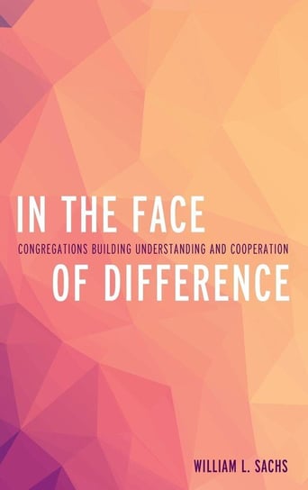 In the Face of Difference Rev. Sachs William L.