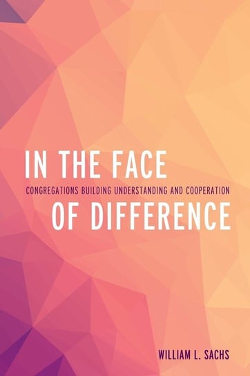 In the Face of Difference Rev. Sachs William L.