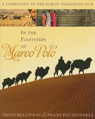 In the Footsteps of Marco Polo: A Companion to the Public Television Film Belliveau Denis, O'donnell Francis