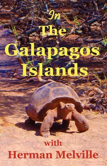 In the Galapagos Islands with Herman Melville, the Encantadas or Enchanted Isles Melville Herman