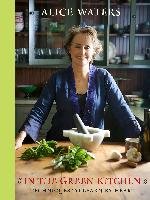 In the Green Kitchen: Techniques to Learn by Heart Waters Alice