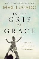 In the Grip of Grace Lucado Max