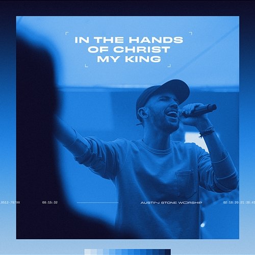 In The Hands Of Christ My King Austin Stone Worship