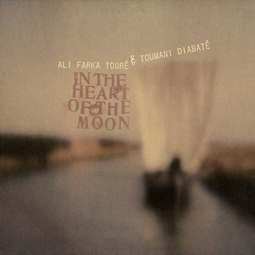 In the Heart of the Moon Ali Farka Touré & Toumani Diabaté