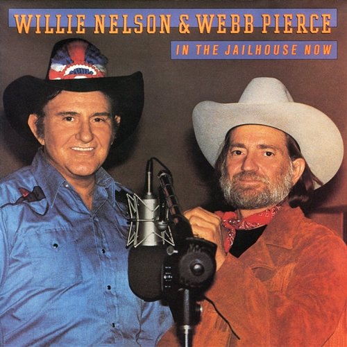 In the Jailhouse Now Willie Nelson, Webb Pierce