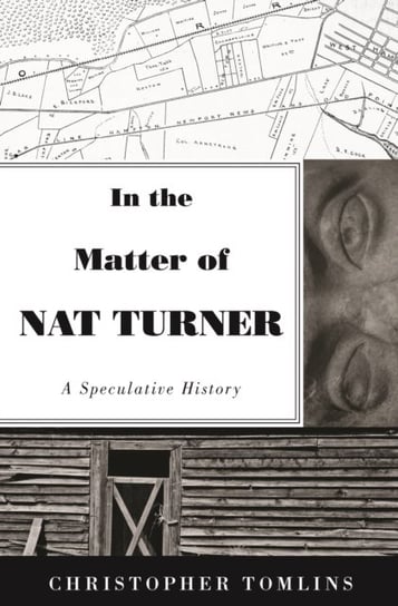 In the Matter of Nat Turner: A Speculative History Christopher Tomlins