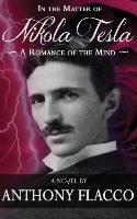 In the Matter of Nikola Tesla: A Romance of the Mind Flacco Anthony