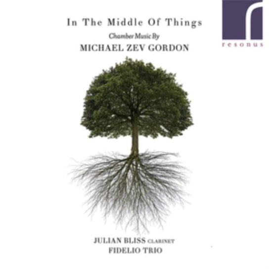 In The Middle Of Things: Chamber Muisc By Michael Zev Gordon Resonus Classics