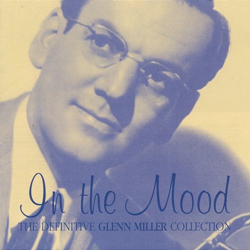 In The Mood- The Definitive Glenn Miller Collection Glenn Miller & His Orchestra