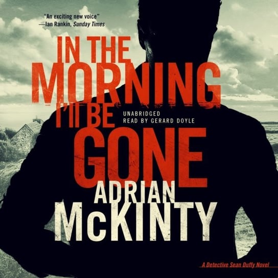 In the Morning I'll Be Gone McKinty Adrian