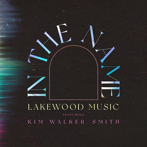 In The Name Lakewood Music feat. Kim Walker-Smith