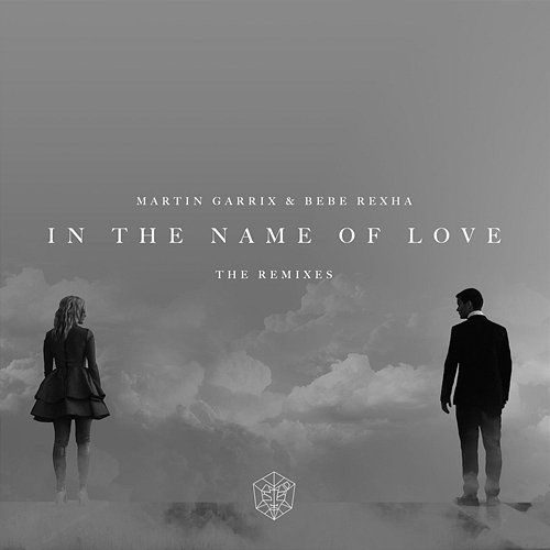 In The Name Of Love Remixes Martin Garrix, Bebe Rexha
