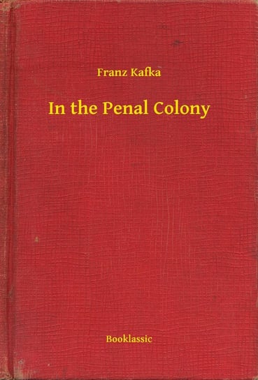 In the Penal Colony Kafka Franz