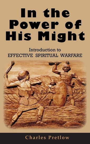 In the Power of His Might Introduction to Effective Spiritual Warfare Pretlow Charles