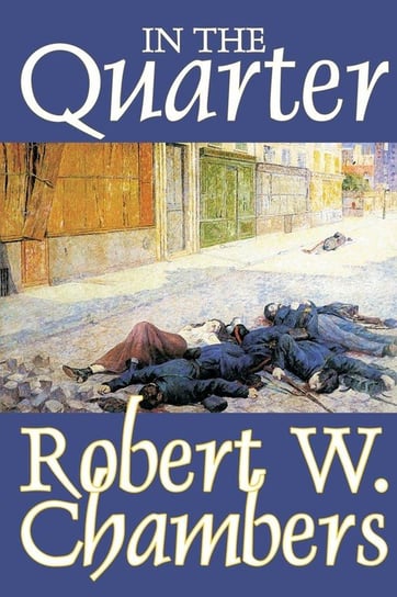 In the Quarter by Robert W. Chambers, Fiction, Classics, Historical Chambers Robert W.