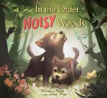 In the Quiet, Noisy Woods Rosen Michael J.