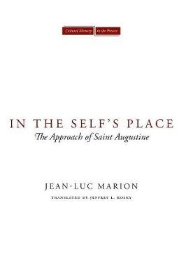 In the Self's Place: The Approach of Saint Augustine Marion Jean-Luc