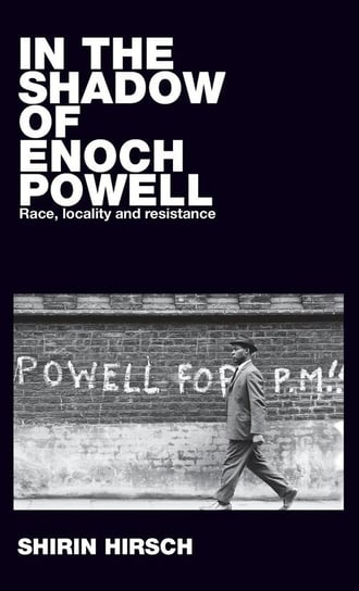 In the shadow of Enoch Powell Hirsch Shirin