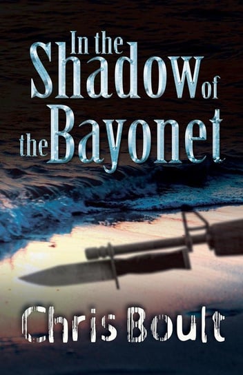 In the Shadow of the Bayonet Boult Chris