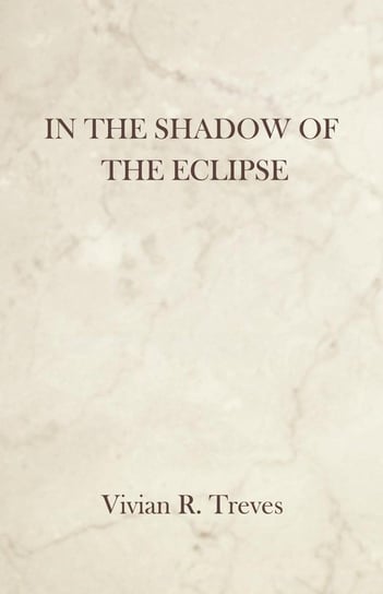 In the Shadow of the Eclipse Treves Vivian R.